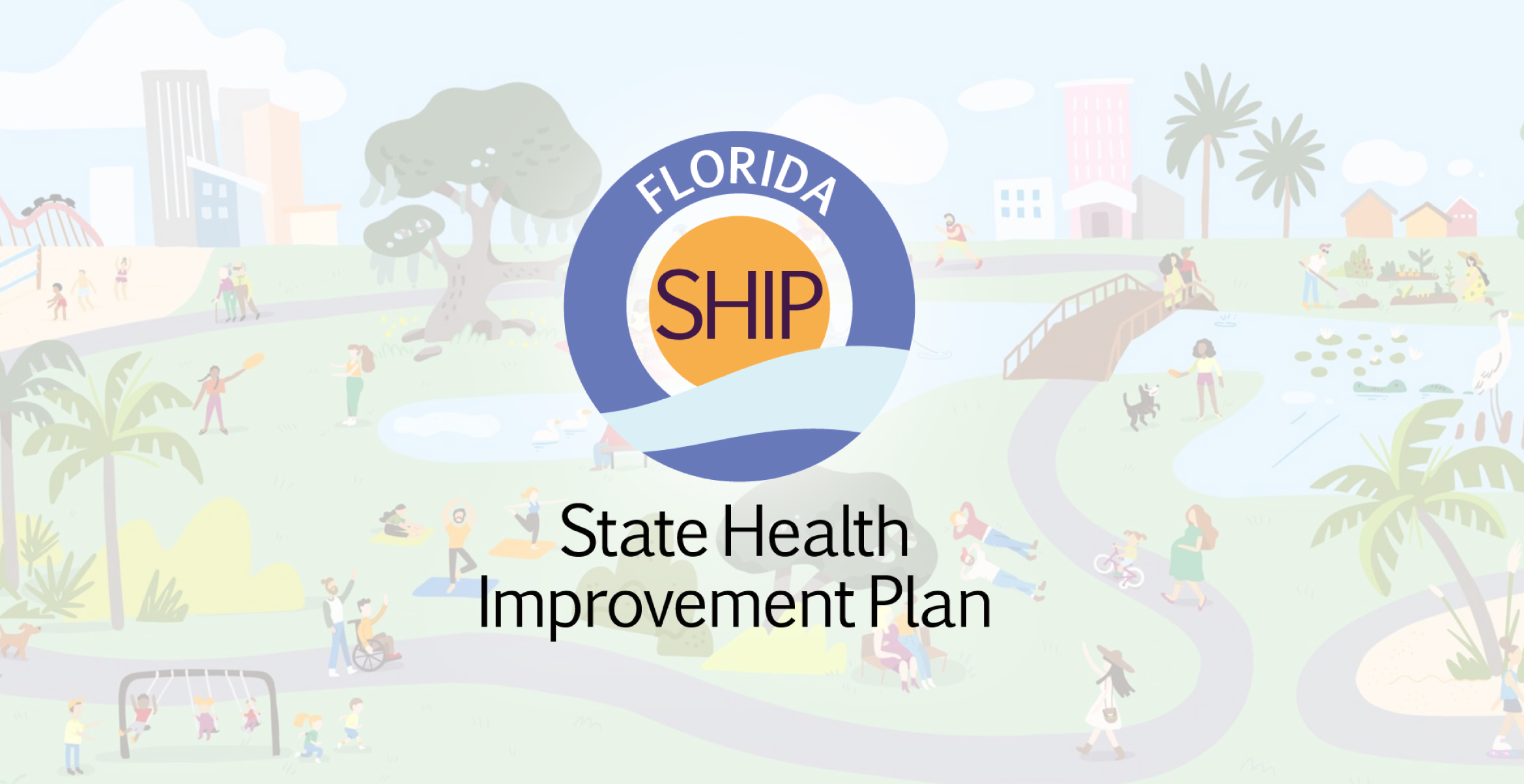 Logo for Florida SHIP State Health Improvement Plan over a cartoon illustration of a community park with people engaging in various healthy activities.